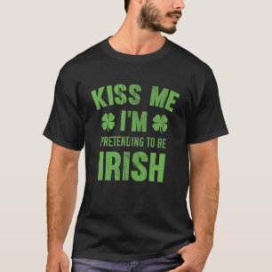 Kus, ik doe alsof ik Iers ben T-shirt