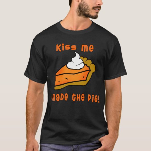 Kus, ik heb de piie gemaakt. Pumpkin Pie-ontwerp T-shirt (Voorkant)