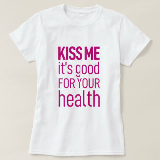 'Kus me, het is goed voor je gezondheid' T-shirt