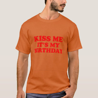 Kus Me Het Is Mijn Verjaardag grappig T-shirt