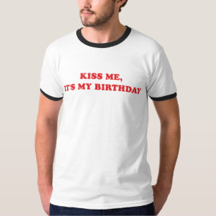 Kus me, het is mijn verjaardag t-shirt