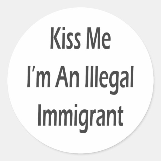 Kus me, ik ben een illegale immigrant ronde sticker (Voorkant)
