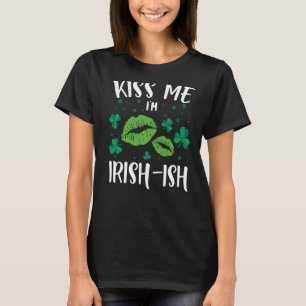 Kus Me Ik ben Iers Ish St. Patrick's Day Grappig 1 T-shirt