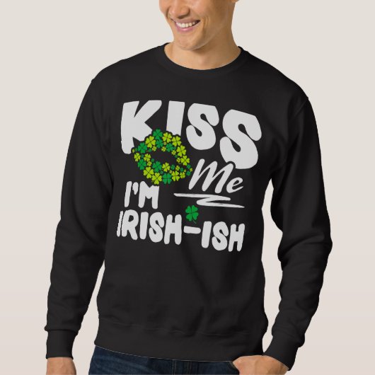 Kus Me Ik ben Iers Ish St. Patrick's Day Grappig 4 Trui (Voorkant)