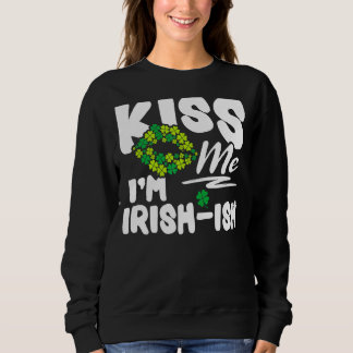 Kus Me Ik ben Iers Ish St. Patrick's Day Grappig 4 Trui
