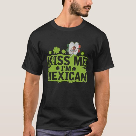 Kus Me Ik Ben Mexicaan St. Patrick s Dag T-shirt (Voorkant)