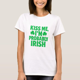Kus Me, Ik Ben Waarschijnlijk Iers T-shirt