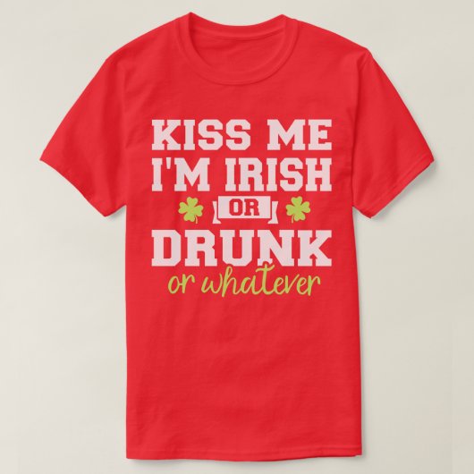Kus me Im Iers of drink of zo T-shirt (Design voorkant)