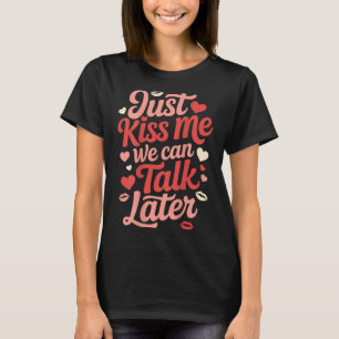Kus me maar, we kunnen later praten over romantisc t-shirt