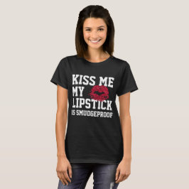 Kus me mijn lipstick is smodgeproof t-shirt