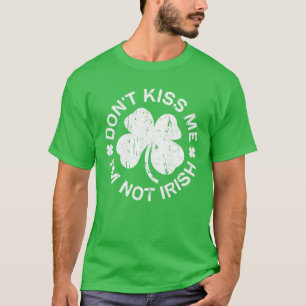 Kus me niet dat ik geen Ierse Saint Patrick Day be T-shirt