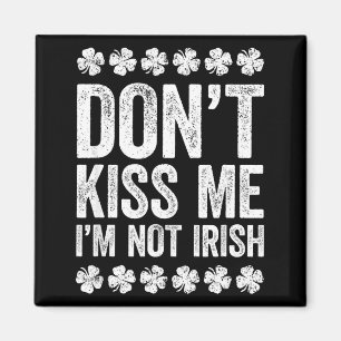 Kus me niet, ik ben niet Iers T-shirt Funny St Pat Magneet