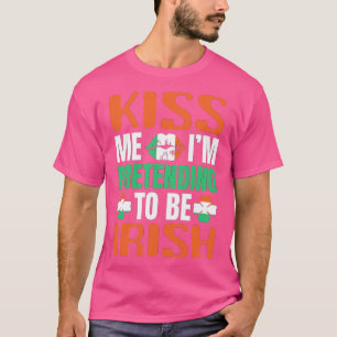 Kus me vandaag kus me om te doen alsof ik Iers ben T-shirt
