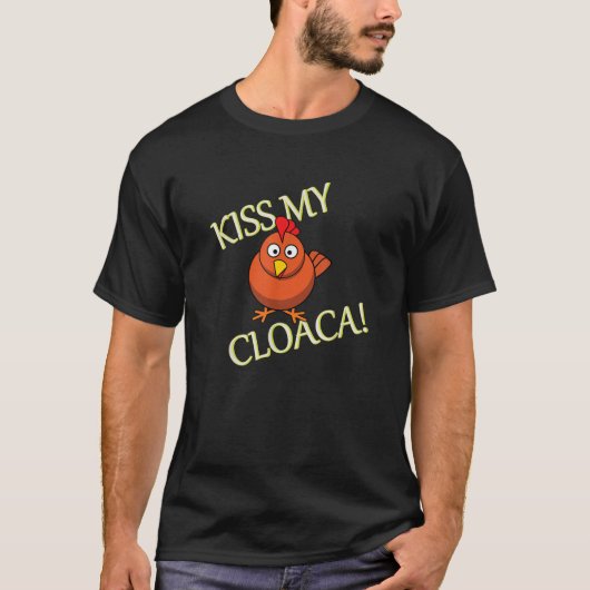 Kus mijn Cloaca Funny Chicken T Shirt (Voorkant)