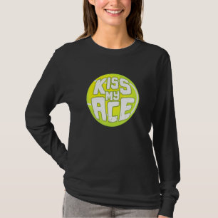 Kus My Ace I Tennis Sport Tournament Ball T-shirt