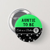 Kute als Button tante om Baby shower Button te zij (Voorkant /achterkant)