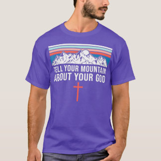 Kute Christelijke Faith Quote vertelt je bergen T-shirt