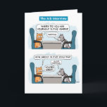 Kute en Funny Cat Job Interview Birthday Kaart<br><div class="desc">Deze schattige en hilarische verjaardagskaart voor cartoons biedt een kat die elkaar interviewt voor een baan die veel ontspanning vereist. De perfecte sollicitant. Bedankt dat je dit originele ontwerp hebt gekozen door © Chuck Ingwersen. Ik ben een onafhankelijke kunstenaar, en ik post cartoons en strips op Instagram, waar mijn handvat...</div>