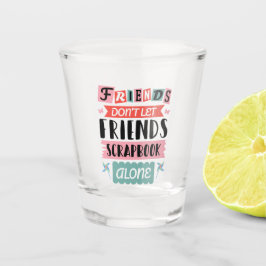 Kute vrienden laten vrienden niet alleen scrapbook shot glas