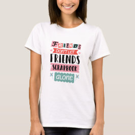 Kute vrienden laten vrienden niet alleen scrapbook t-shirt