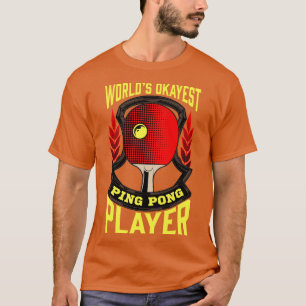 Kute Worlds Okayest Ping Pong Player Table Tennis T-shirt