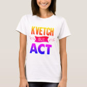 Kvetch erover, maar doe het. Met regenbogen. T-shirt (Voorkant)