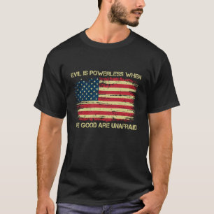 Kwaad is Machteloos Als De Goeden Ongeschrokken Zi T-shirt