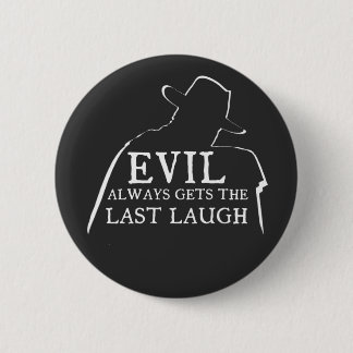 Kwaad krijgt altijd de laatste lach ronde button 5,7 cm