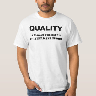 Kwaliteit is altijd het resultaat van intelligente t-shirt