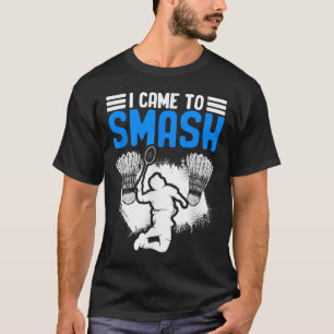 Kwam naar Smash Shuttle Sport Hobby Badminton Play T-shirt