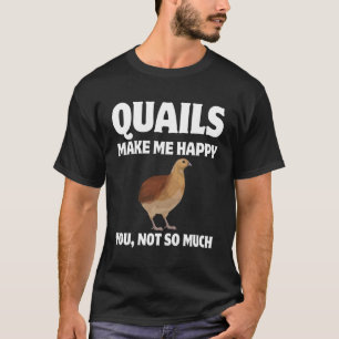 Kwartels maken me blij dat je niet zo veel t-shirt