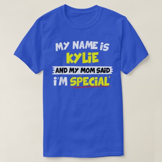 KylieMijn moeder zei dat ik speciaal was T-shirt (Design voorkant)