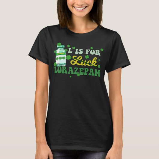 L Is For Luck Lorazepam Funny Nurse Happy St Patri T-shirt (Voorkant)
