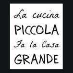 La Cucina (The Kitchen) Poster<br><div class="desc">“La cucina piccola fa la casa grande” is an old Italian saying,  which means “A little kitchen makes a large home.” Italians think of food as the connecting place with family and friends. So simple,  true and beautiful.</div>