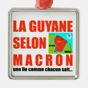 La Guyane selon Macron est une île Metalen Ornament