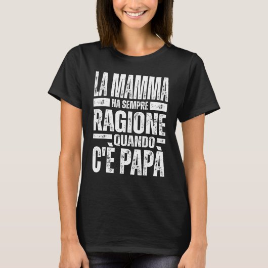 La Mamma Ha Sempre Ragione Quando C'è Papà T-shirt (Voorkant)