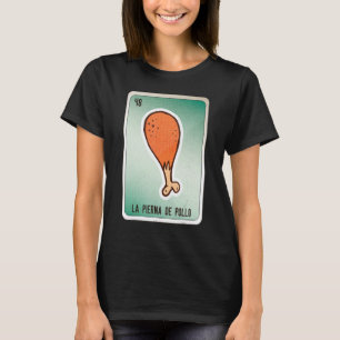 La Pierna De Pollo Mexican Slang Lottery Bingo Car T-shirt