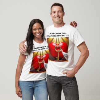 LA PREGHIERA È LA CHIAVE CHE APRE TUTTO! T-SHIRT