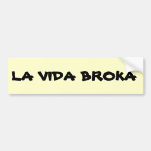 La Vida Broka Bumpersticker