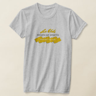 La Vida Debería ser Amarilla Amar-y-Ya Funny Love T-shirt