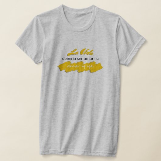 La Vida Debería ser Amarilla Amar-y-Ya Funny Love T-shirt (Laagn)