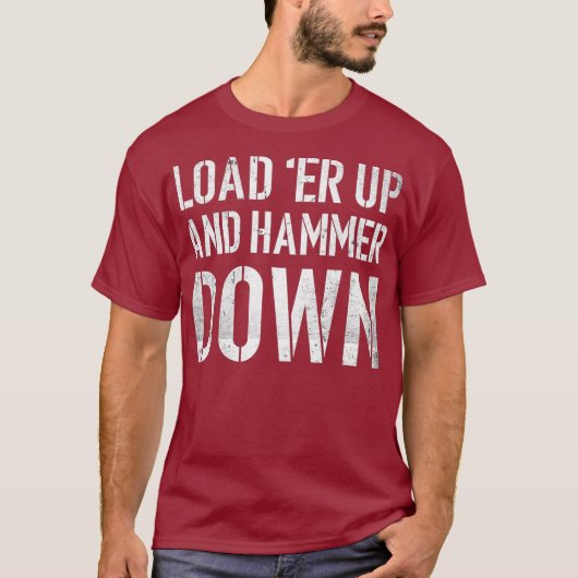Laad omhoog en hamer neer Funny Trucker Quote T-shirt (Voorkant)