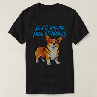 Laag Bij De Grond Hoge Standaarden Grappige Corgi T-shirt