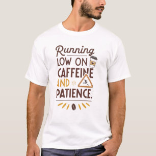 Laag op cafeïne en geduld t-shirt