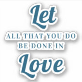 Laat alles wat je in liefde doet sticker (Voorkant)