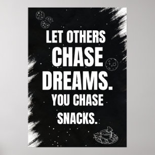 Laat anderen dromen najagen. Je jaagt op snacks. Poster
