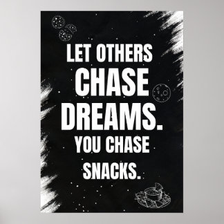 Laat anderen dromen najagen. Je jaagt op snacks. Poster