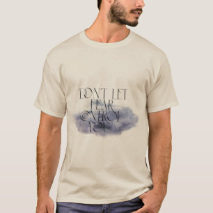 Laat angst je niet beheersen - elegant Motivatie T-shirt