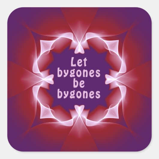 Laat bygones bygones zijn vierkante sticker (Voorkant)