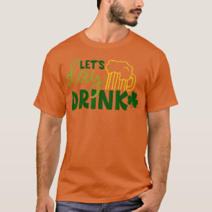 Laat dag Drink groene bier voor St. T-shirt